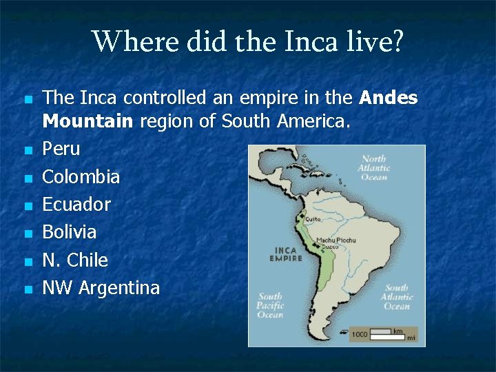 Where did the Inca live? n n n n The Inca controlled an empire