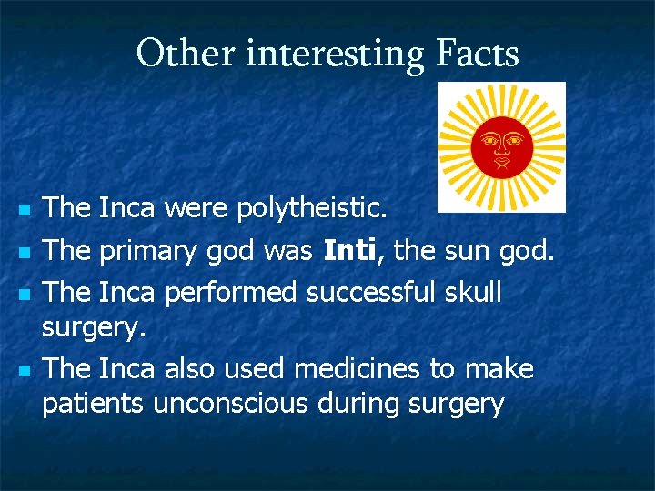 Other interesting Facts n n The Inca were polytheistic. The primary god was Inti,