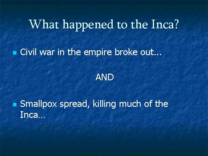 What happened to the Inca? n Civil war in the empire broke out. .