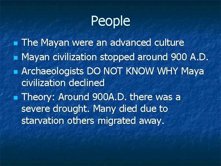 People n n The Mayan were an advanced culture Mayan civilization stopped around 900