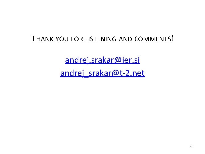 THANK YOU FOR LISTENING AND COMMENTS! andrej. srakar@ier. si andrej_srakar@t-2. net 21 
