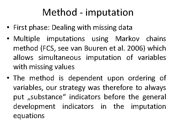 Method - imputation • First phase: Dealing with missing data • Multiple imputations using