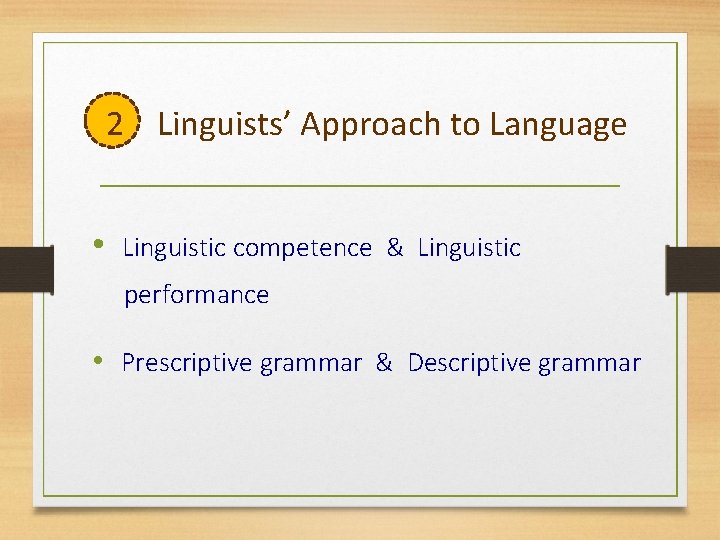 2 Linguists’ Approach to Language • Linguistic competence & Linguistic performance • Prescriptive grammar
