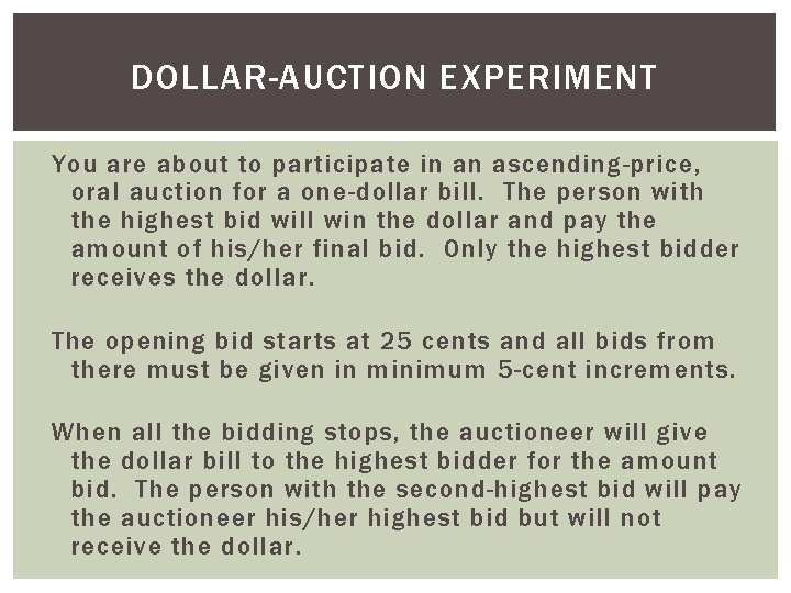 DOLLAR-AUCTION EXPERIMENT You are about to participate in an ascending-price, oral auction for a