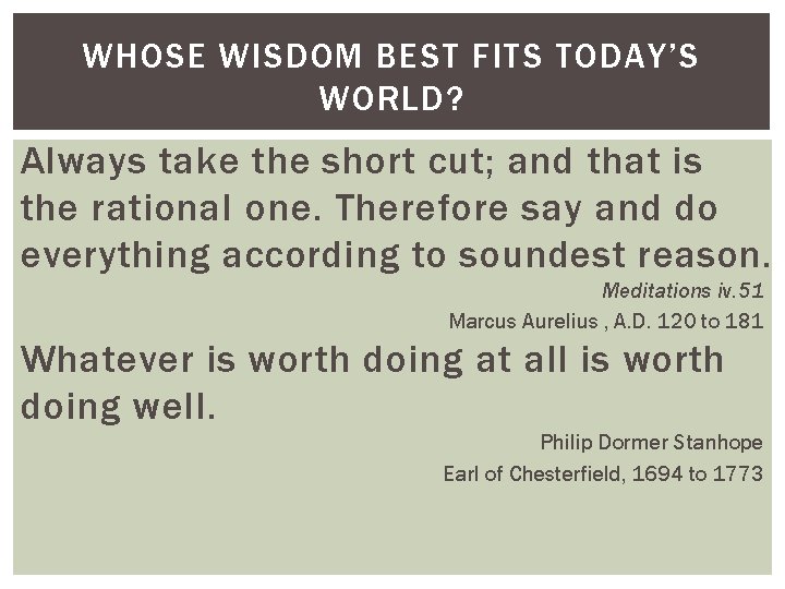 WHOSE WISDOM BEST FITS TODAY’S WORLD? Always take the short cut; and that is