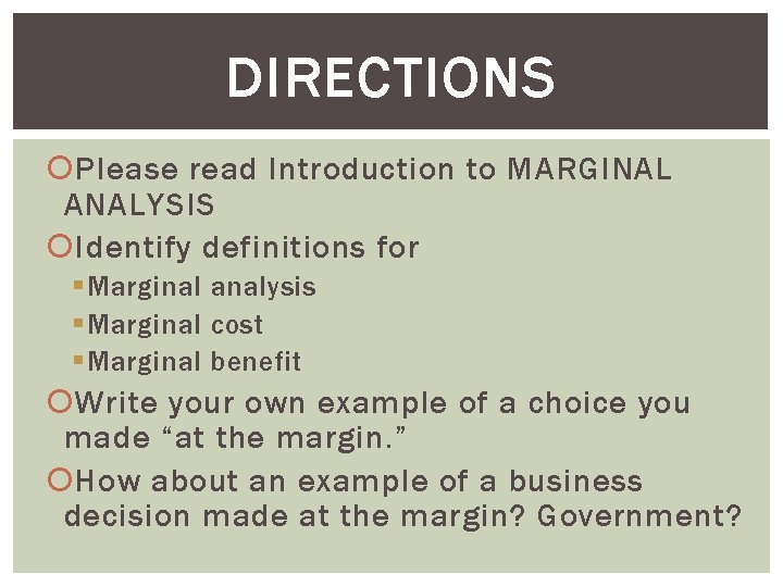 DIRECTIONS Please read Introduction to MARGINAL ANALYSIS Identify definitions for § Marginal analysis §