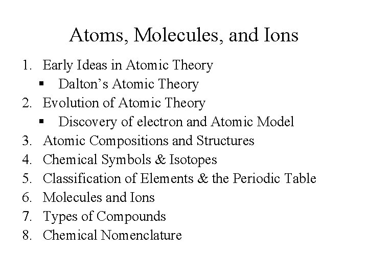 Atoms, Molecules, and Ions 1. Early Ideas in Atomic Theory § Dalton’s Atomic Theory