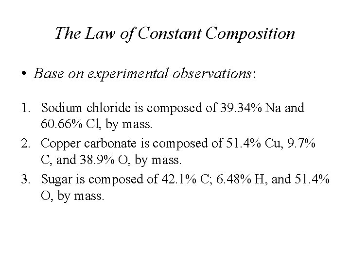 The Law of Constant Composition • Base on experimental observations: 1. Sodium chloride is