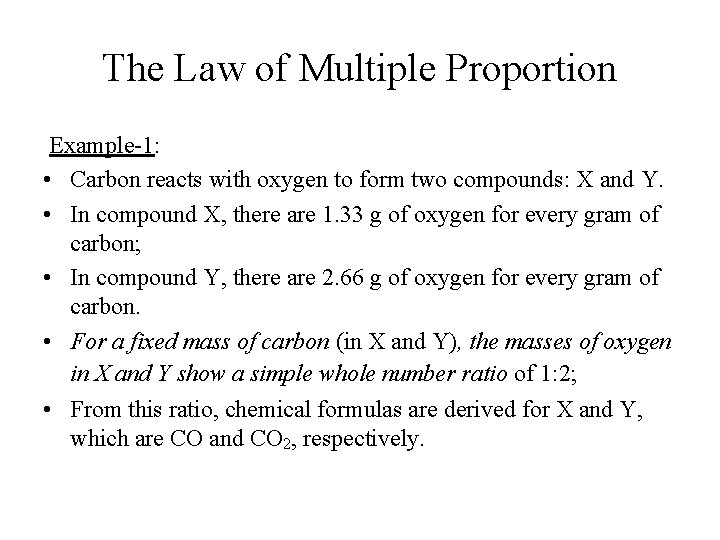 The Law of Multiple Proportion Example-1: • Carbon reacts with oxygen to form two