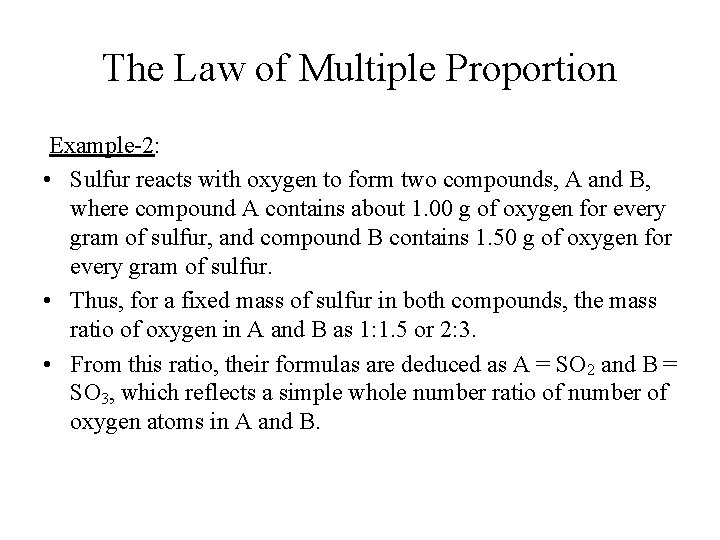 The Law of Multiple Proportion Example-2: • Sulfur reacts with oxygen to form two