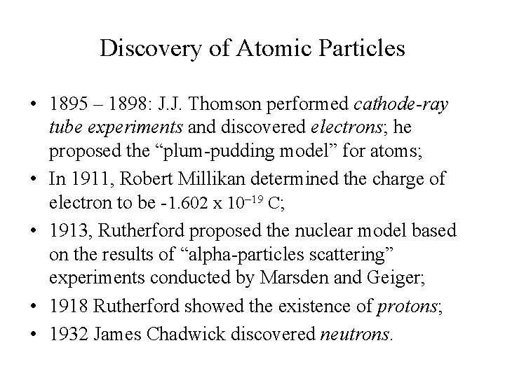 Discovery of Atomic Particles • 1895 – 1898: J. J. Thomson performed cathode-ray tube