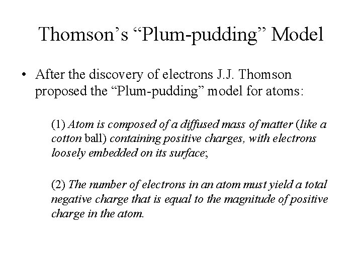 Thomson’s “Plum-pudding” Model • After the discovery of electrons J. J. Thomson proposed the