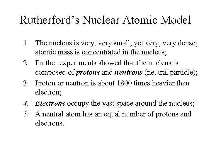 Rutherford’s Nuclear Atomic Model 1. The nucleus is very, very small, yet very, very