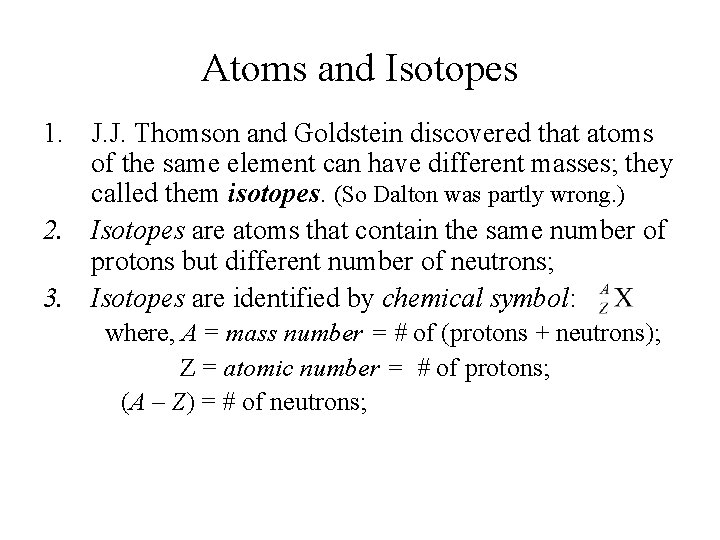 Atoms and Isotopes 1. J. J. Thomson and Goldstein discovered that atoms of the