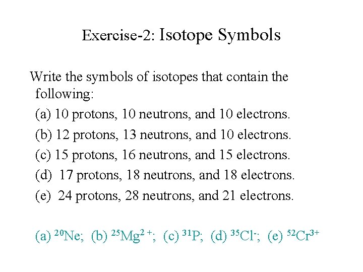 Exercise-2: Isotope Symbols Write the symbols of isotopes that contain the following: (a) 10