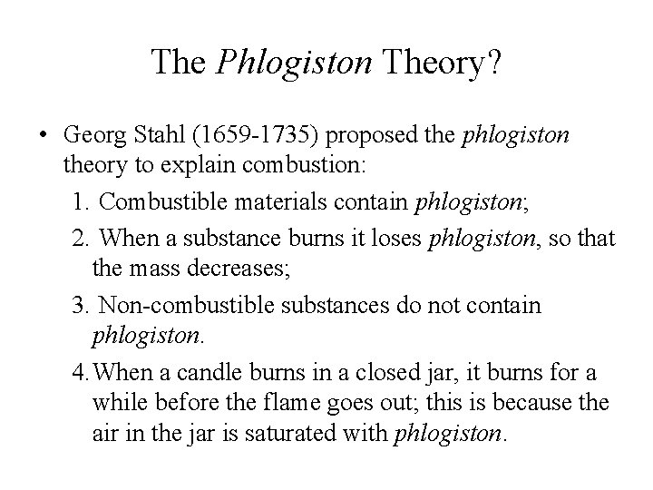 The Phlogiston Theory? • Georg Stahl (1659 -1735) proposed the phlogiston theory to explain