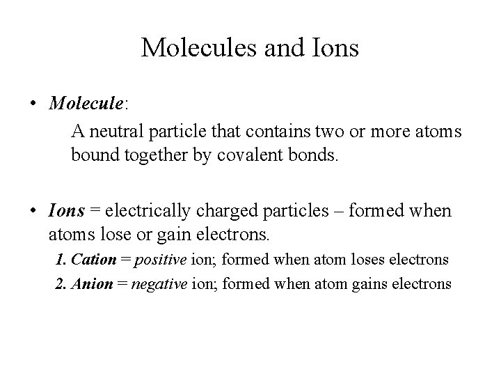 Molecules and Ions • Molecule: A neutral particle that contains two or more atoms