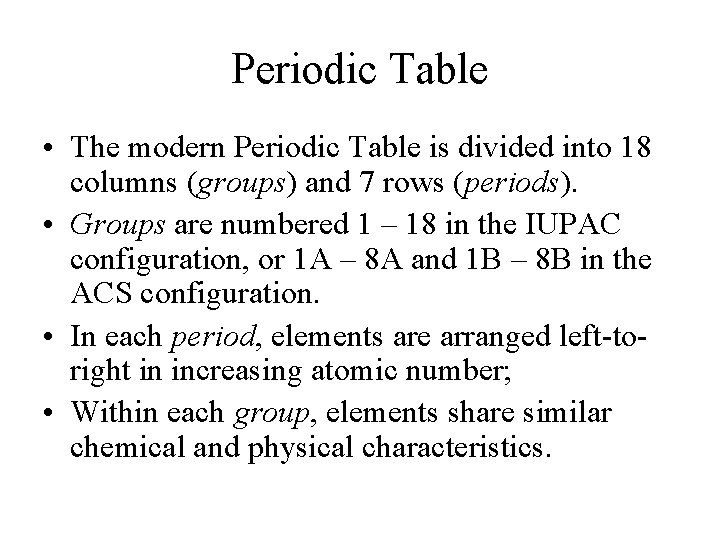 Periodic Table • The modern Periodic Table is divided into 18 columns (groups) and