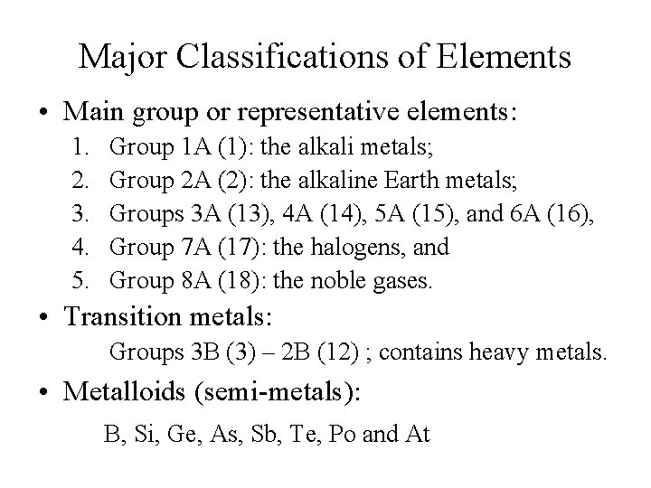 Major Classifications of Elements • Main group or representative elements: 1. 2. 3. 4.