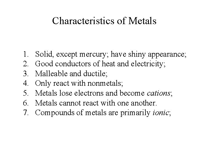 Characteristics of Metals 1. 2. 3. 4. 5. 6. 7. Solid, except mercury; have