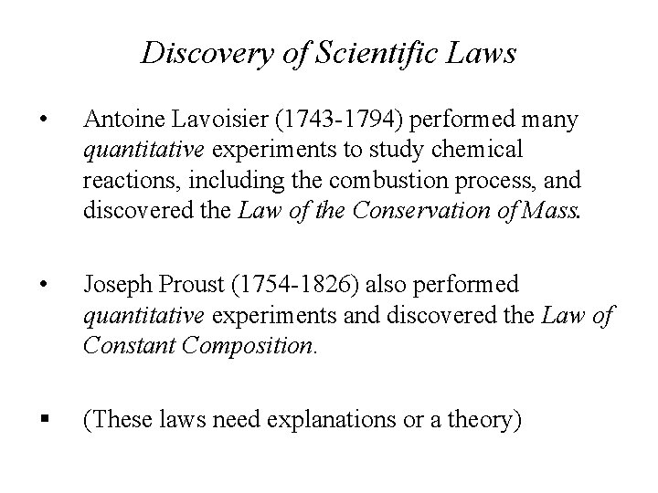 Discovery of Scientific Laws • Antoine Lavoisier (1743 -1794) performed many quantitative experiments to