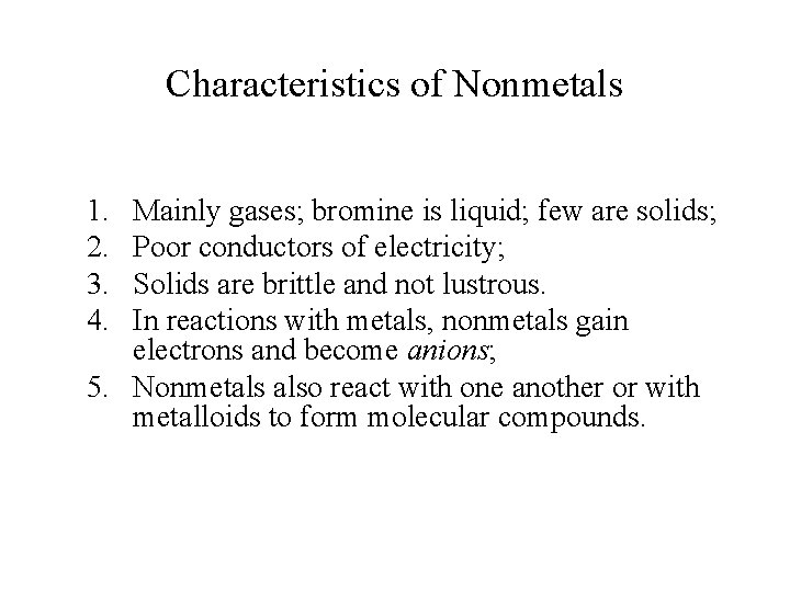 Characteristics of Nonmetals 1. 2. 3. 4. Mainly gases; bromine is liquid; few are