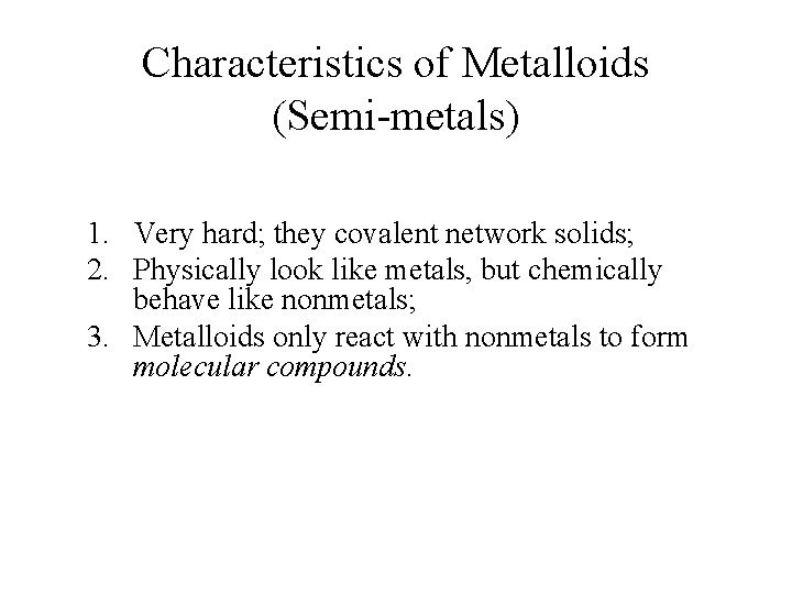 Characteristics of Metalloids (Semi-metals) 1. Very hard; they covalent network solids; 2. Physically look