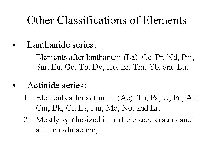 Other Classifications of Elements • Lanthanide series: Elements after lanthanum (La): Ce, Pr, Nd,