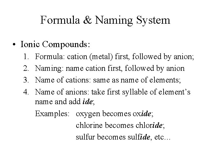 Formula & Naming System • Ionic Compounds: 1. 2. 3. 4. Formula: cation (metal)