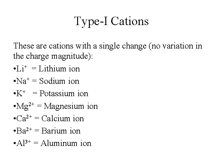 Type-I Cations These are cations with a single change (no variation in the charge