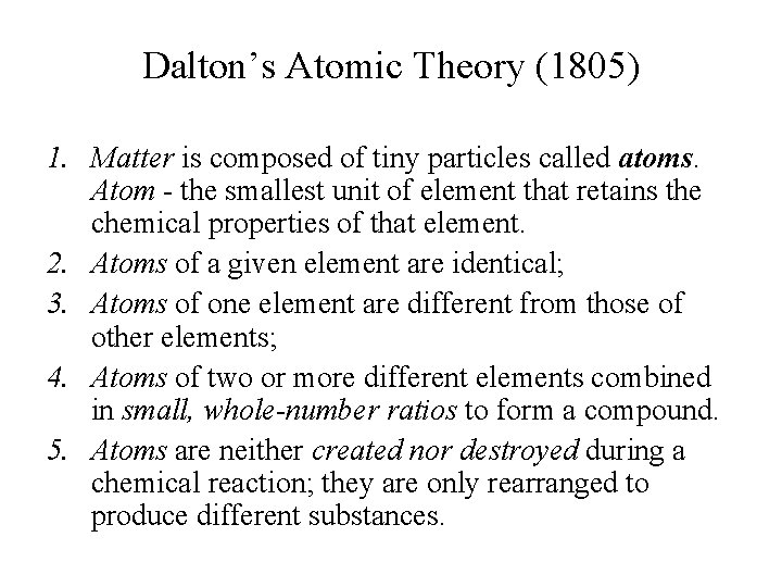 Dalton’s Atomic Theory (1805) 1. Matter is composed of tiny particles called atoms. Atom