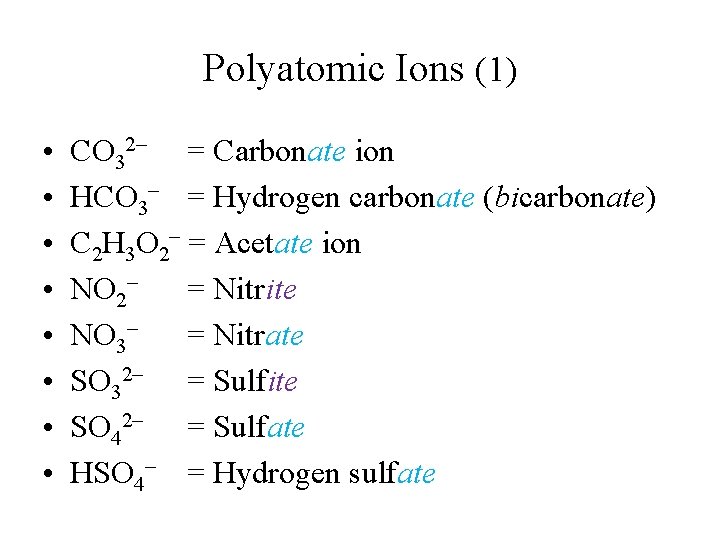 Polyatomic Ions (1) • • CO 32– = Carbonate ion HCO 3– = Hydrogen