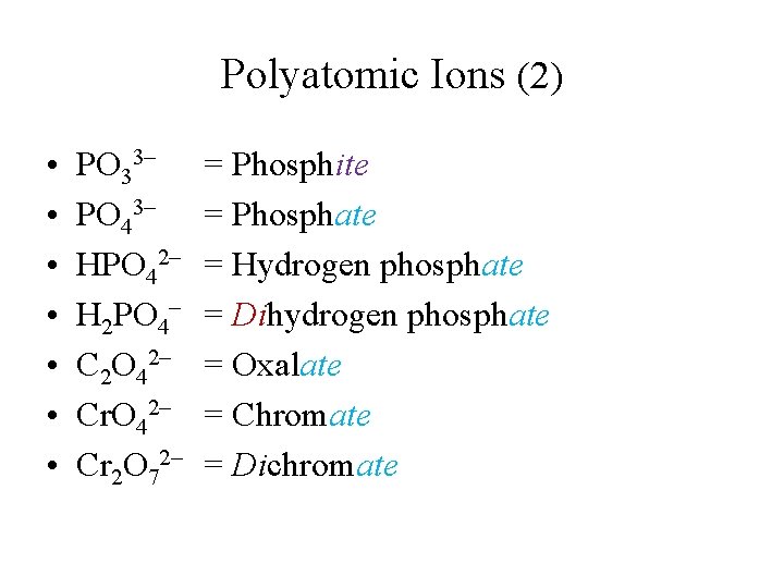 Polyatomic Ions (2) • • PO 33– PO 43– HPO 42– H 2 PO