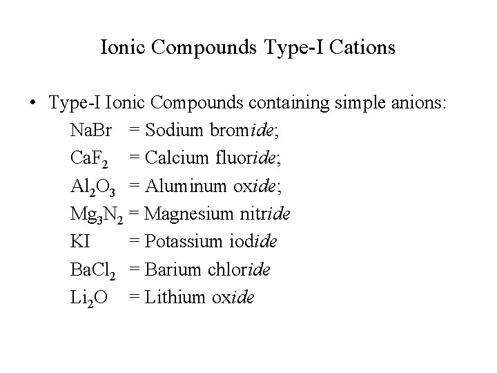 Ionic Compounds Type-I Cations • Type-I Ionic Compounds containing simple anions: Na. Br =