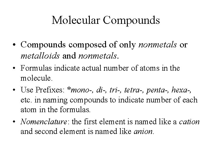 Molecular Compounds • Compounds composed of only nonmetals or metalloids and nonmetals. • Formulas