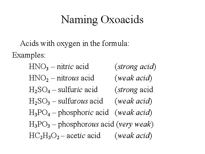 Naming Oxoacids Acids with oxygen in the formula: Examples: HNO 3 – nitric acid