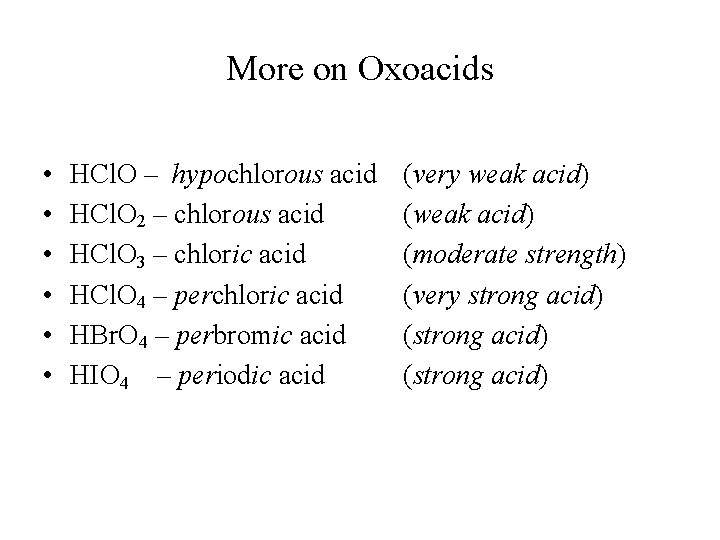 More on Oxoacids • • • HCl. O – hypochlorous acid HCl. O 2