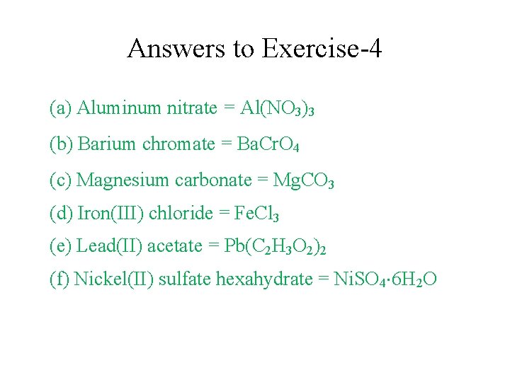 Answers to Exercise-4 (a) Aluminum nitrate = Al(NO 3)3 (b) Barium chromate = Ba.