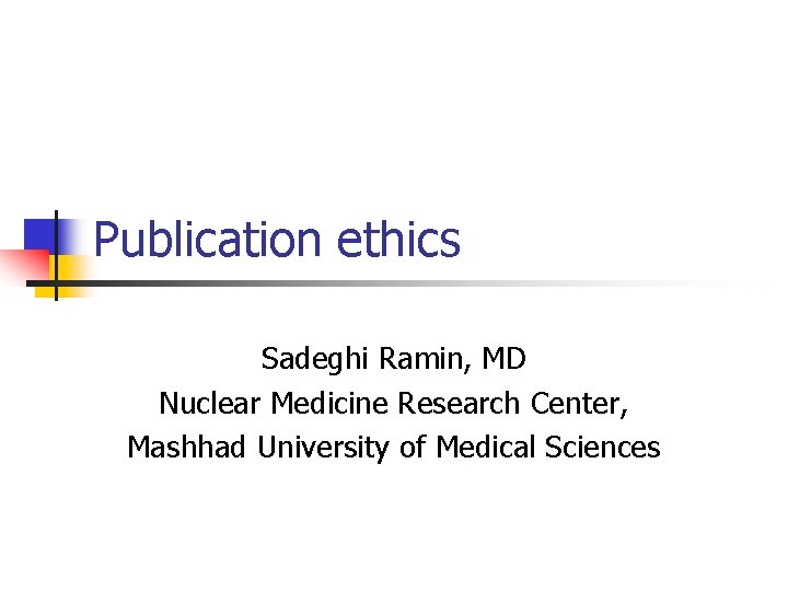 Publication ethics Sadeghi Ramin, MD Nuclear Medicine Research Center, Mashhad University of Medical Sciences
