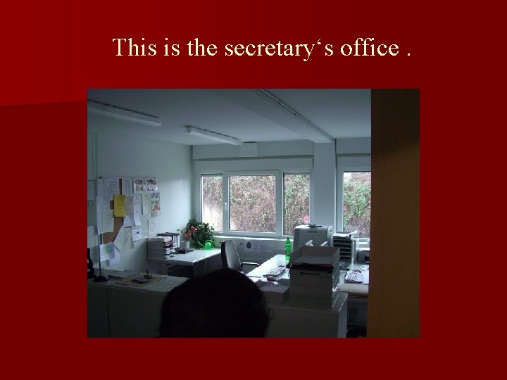 This is the secretary‘s office. 