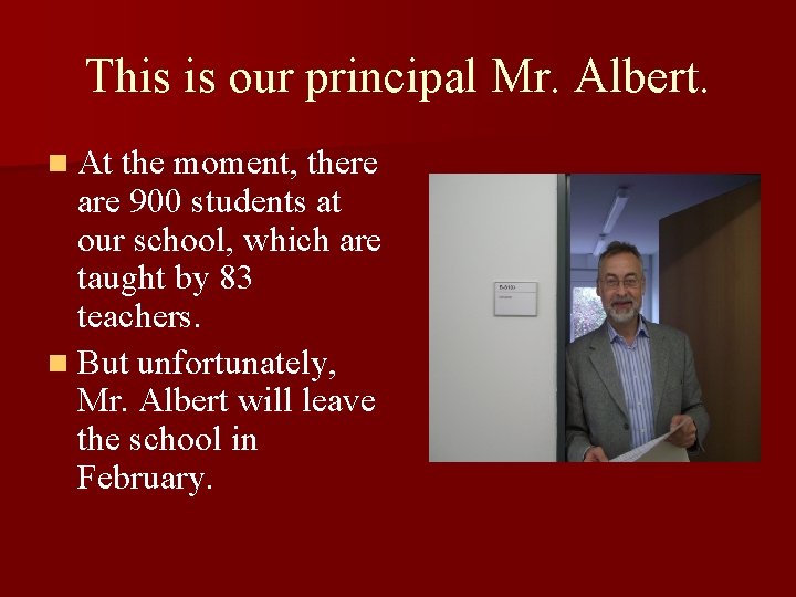 This is our principal Mr. Albert. n At the moment, there are 900 students