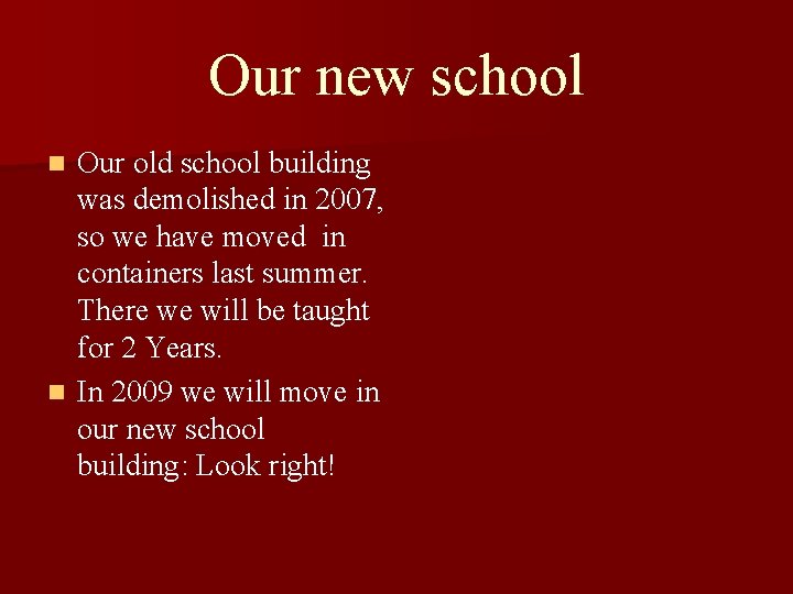 Our new school Our old school building was demolished in 2007, so we have