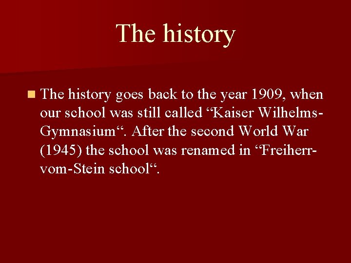 The history n The history goes back to the year 1909, when our school