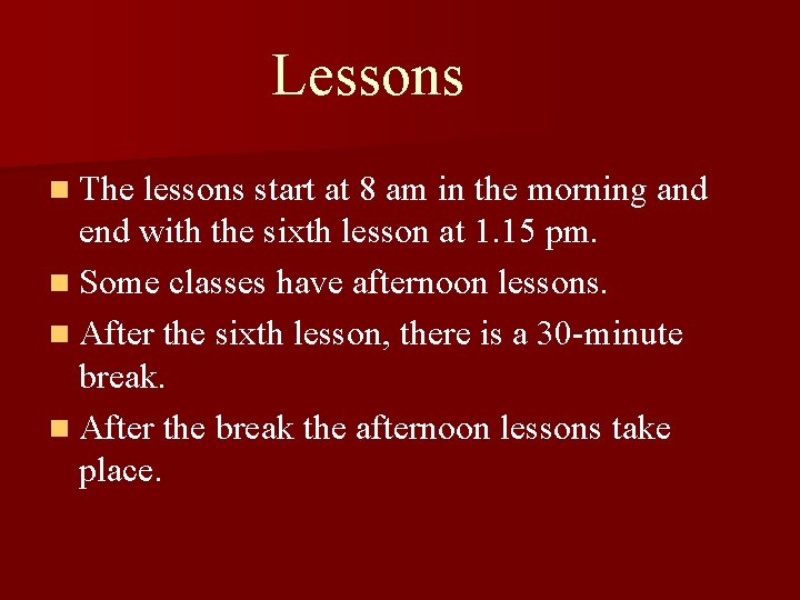 Lessons n The lessons start at 8 am in the morning and end with