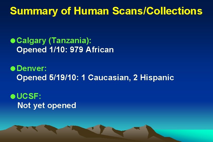 Summary of Human Scans/Collections l Calgary (Tanzania): Opened 1/10: 979 African l Denver: Opened