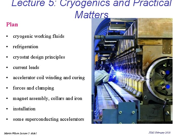 Lecture 5: Cryogenics and Practical Matters Plan • cryogenic working fluids • refrigeration • Lecture 5: Cryogenics and Practical Matters Plan • cryogenic working fluids • refrigeration •