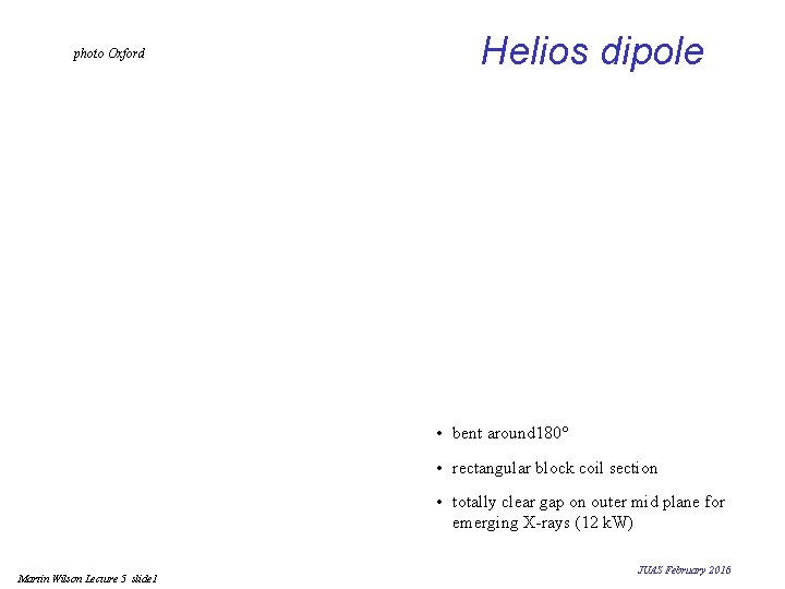 photo Oxford Helios dipole • bent around 180 • rectangular block coil section • photo Oxford Helios dipole • bent around 180 • rectangular block coil section •