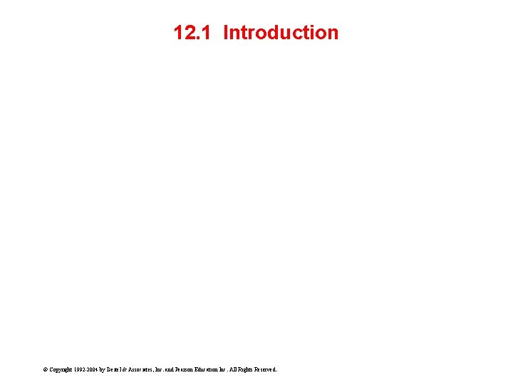 12. 1 Introduction © Copyright 1992 -2004 by Deitel & Associates, Inc. and Pearson