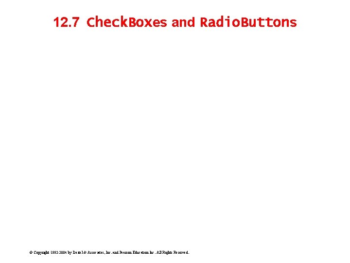 12. 7 Check. Boxes and Radio. Buttons © Copyright 1992 -2004 by Deitel &