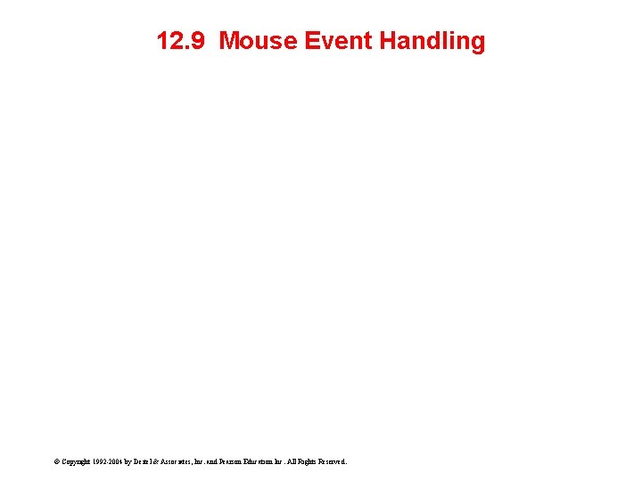 12. 9 Mouse Event Handling © Copyright 1992 -2004 by Deitel & Associates, Inc.